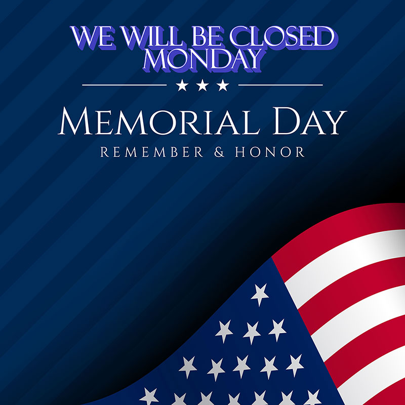 We will be closed Monday, Memorial Day. Remember and honor.